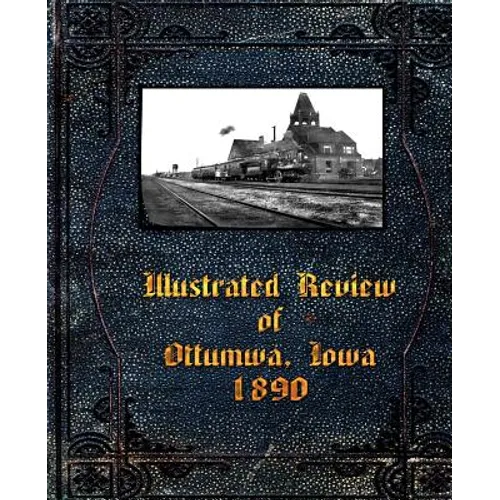 Illustrated Review of Ottumwa, Iowa 1890