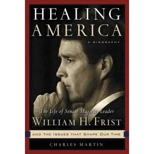 Healing America: The Life of Senate Majority Leader William H. First, M.D.