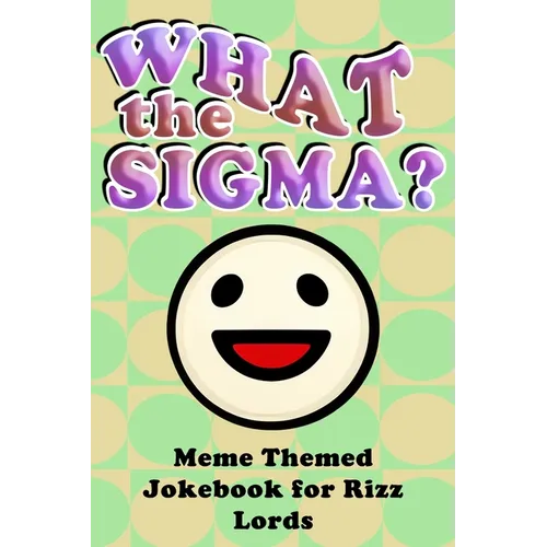 What the Sigma?: Meme Themed Jokebook for Rizz Lords