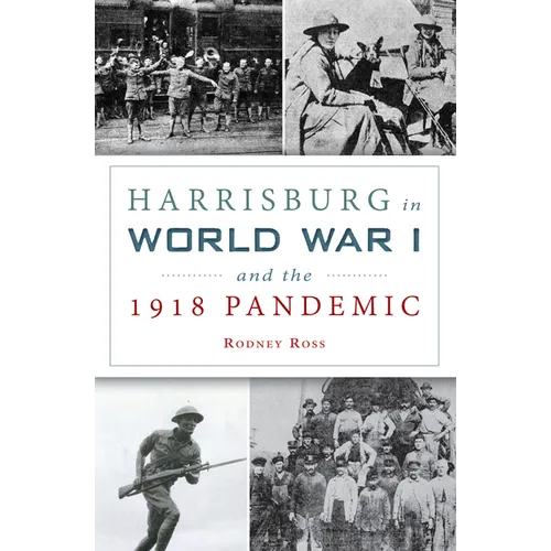 Harrisburg in World War I and the 1918 Pandemic