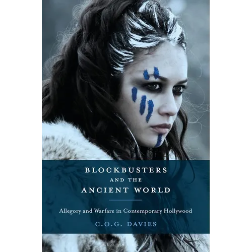 Blockbusters and the Ancient World: Allegory and Warfare in Contemporary Hollywood