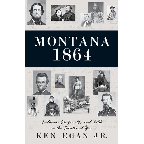 Montana 1864: Indians, Emigrants, and Gold in the Territorial Year