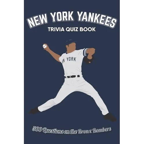 New York Yankees Trivia Quiz Book: 500 Questions on the Bronx Bombers
