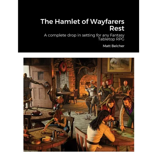 The Hamlet of Wayfarers Rest: A complete drop in setting for any Fantasy Tabletop RPG