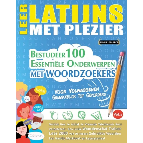 Leer Latijns Met Plezier - Voor Volwassenen: Gemakkelijk Tot Gevorderd - Bestudeer 100 Essentiële Onderwerpen Met Woordzoekers - Vol.1