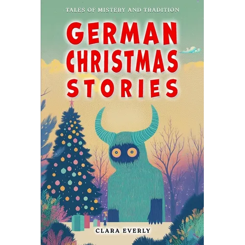 German Christmas Stories. Myths and Spirits for Kids.: Legends of Germanic Winter, Tales of Mystery and Tradition