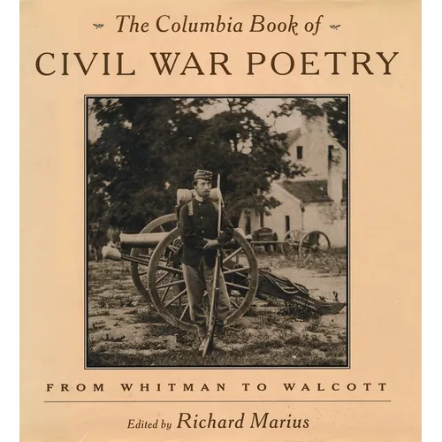 The Columbia Book of Civil War Poetry: From Whitman to Walcott