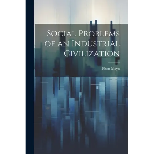 Social Problems of an Industrial Civilization