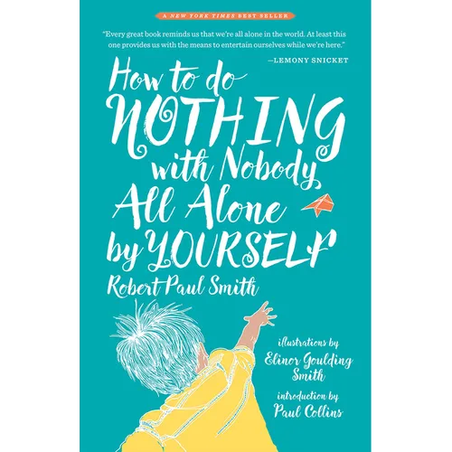How to Do Nothing with Nobody All Alone by Yourself: A Timeless Activity Guide to Self-Reliant Play and Joyful Solitude