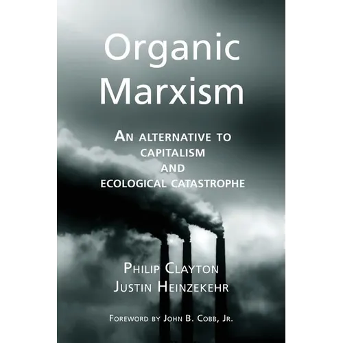 Organic Marxism: An Alternative to Capitalism and Ecological Catastrophe