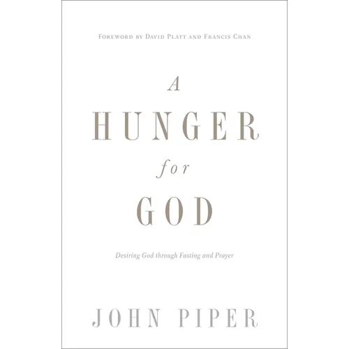 A Hunger for God: Desiring God Through Fasting and Prayer (Redesign)