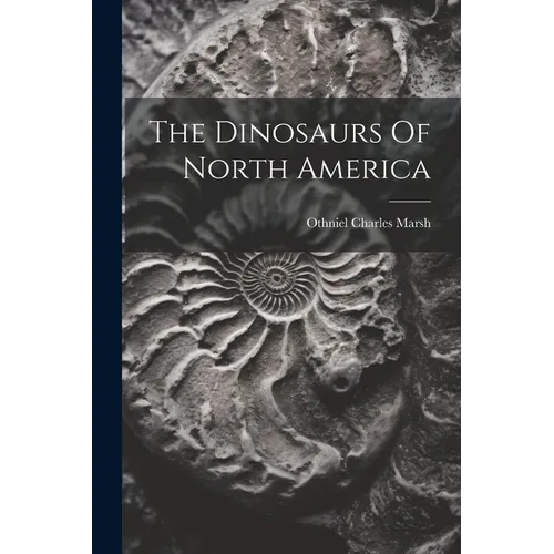 The Dinosaurs Of North America