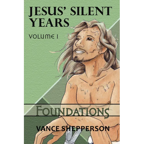 Jesus' Silent Years Volume 1: Foundations