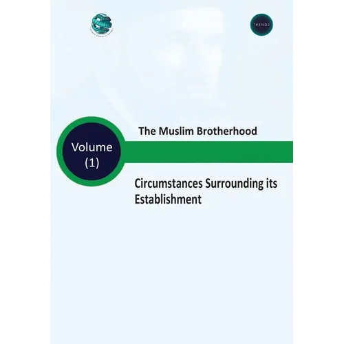 The Muslim Brotherhood Circumstances Surrounding its Establishment - Volume (I)