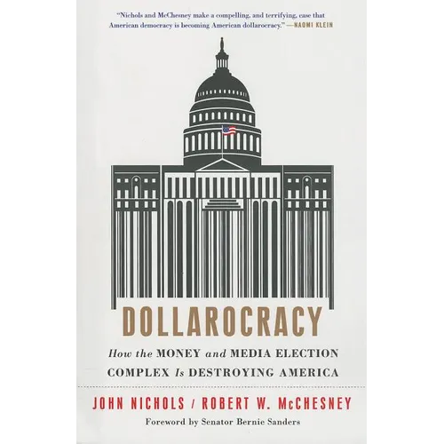 Dollarocracy: How the Money and Media Election Complex Is Destroying America