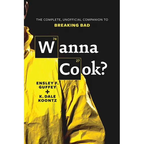 Wanna Cook?: The Complete, Unofficial Companion to Breaking Bad