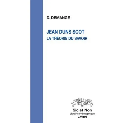 Jean Duns Scot: La Theorie Du Savoir