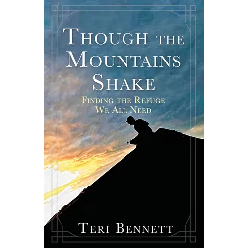 Though the Mountains Shake: Finding the Refuge We All Need