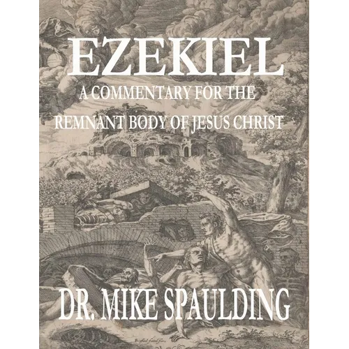 Ezekiel: A Commentary for the Remnant Body of Jesus Christ