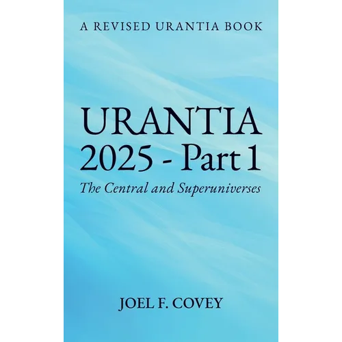 Urantia 2025 Part 1, A Revised Urantia Book