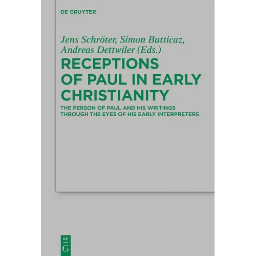 Receptions of Paul in Early Christianity: The Person of Paul and His Writings Through the Eyes of His Early Interpreters