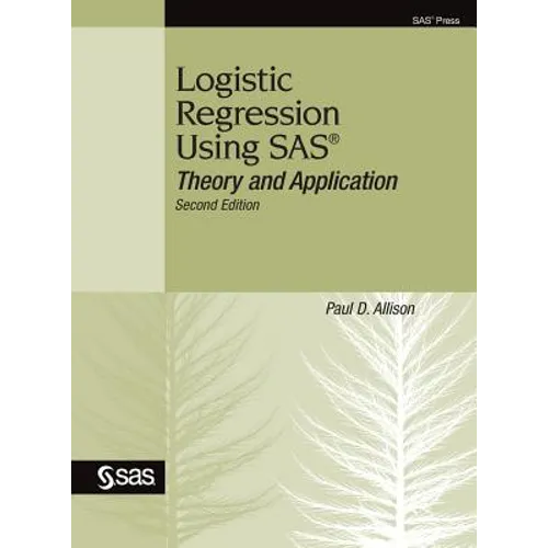 Logistic Regression Using SAS: Theory and Application, Second Edition