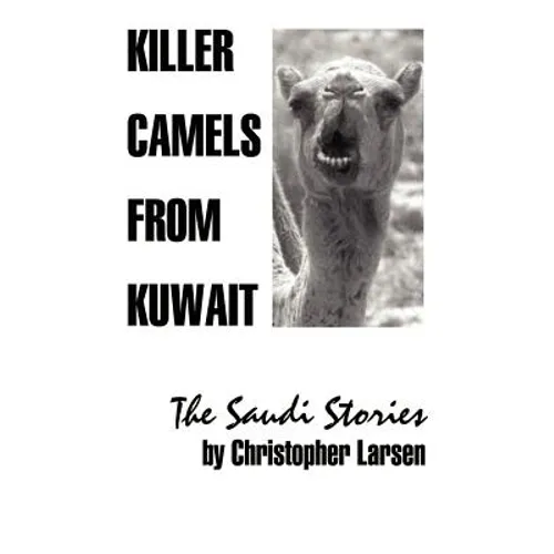 Killer Camels from Kuwait: The Saudi Stories