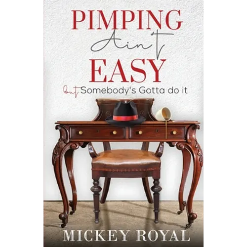 Pimping Ain't Easy: But Somebody's Gotta Do It