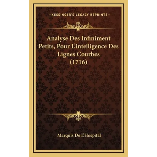 Analyse Des Infiniment Petits, Pour L'intelligence Des Lignes Courbes (1716)