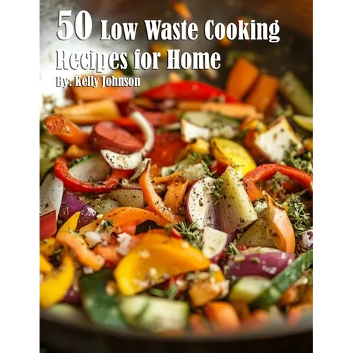50 Low Waste Cooking Recipes for Home