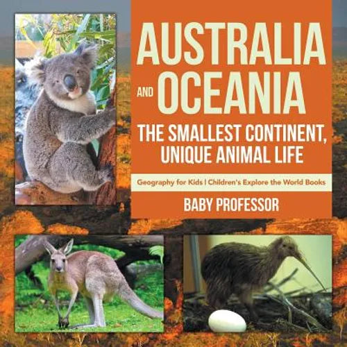 Australia and Oceania: The Smallest Continent, Unique Animal Life - Geography for Kids Children's Explore the World Books