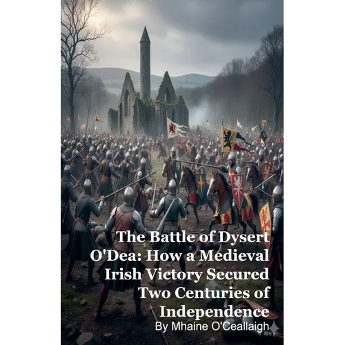 The Battle of Dysert O'Dea: How a Medieval Irish Victory Secured Two Centuries of Independence