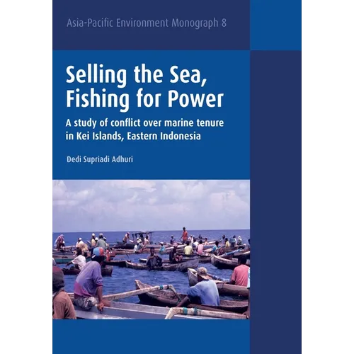 Selling the Sea, Fishing for Power: A study of conflict over marine tenure in Kei Islands, Eastern Indonesia