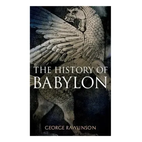 The History of Babylon: Illustrated Edition