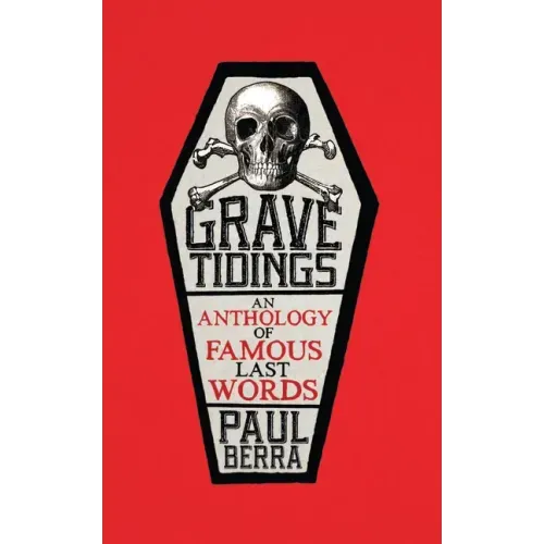 Grave Tidings: An Anthology of Famous Last Words