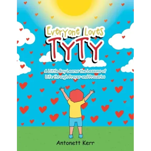 Everyone Loves TyTy: A Little Boy Learns the Lessons of Life through Prayer and Proverbs