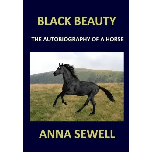 BLACK BEAUTY Anna Sewell: The autobiography of a horse