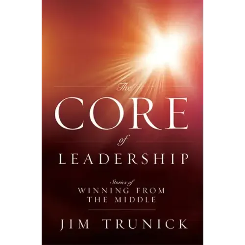 The Core of Leadership: Stories of Winning from the Middle