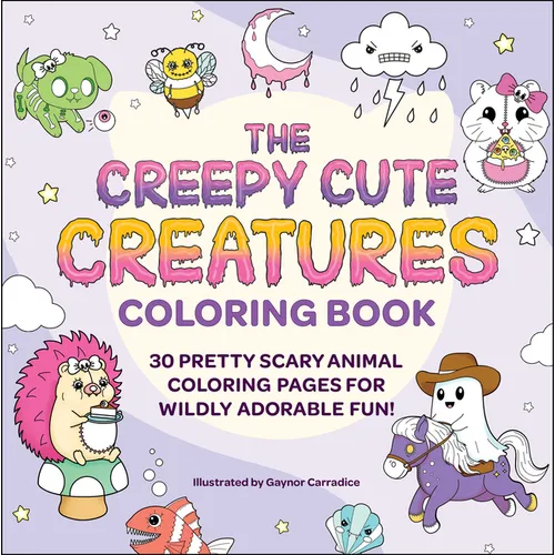 The Creepy Cute Creatures Coloring Book: 30 Pretty Scary Animal Coloring Pages for Wildly Adorable Fun!