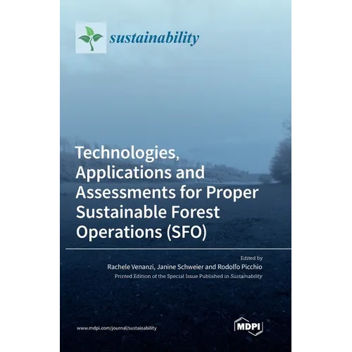Technologies, Applications and Assessments for Proper Sustainable Forest Operations (SFO)