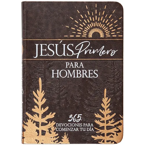 Jesús Primero Para Hombres: 365 Devociones Para Comenzar Tu Día