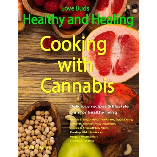 Love Buds: Healthy and Healing: Recipes with Weed and Pot