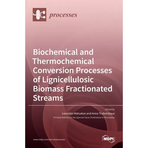 Biochemical and Thermochemical Conversion Processes of Lignicellulosic Biomass Fractionated Streams