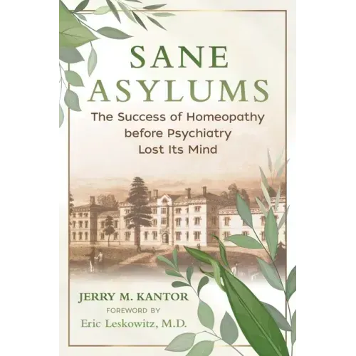 Sane Asylums: The Success of Homeopathy Before Psychiatry Lost Its Mind