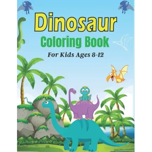 DINOSAUR Coloring Book For Kids Ages 8-12: 45 Cute Dino Illustrations With Facts. (Amazing Gift for Children's)