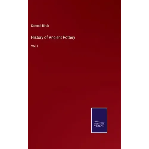 History of Ancient Pottery: Vol. I