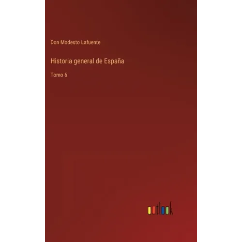 Historia general de España: Tomo 6