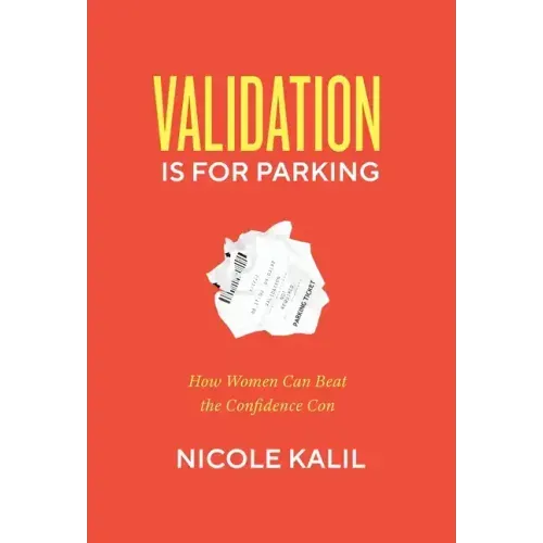 Validation Is For Parking: How Women Can Beat the Confidence Con