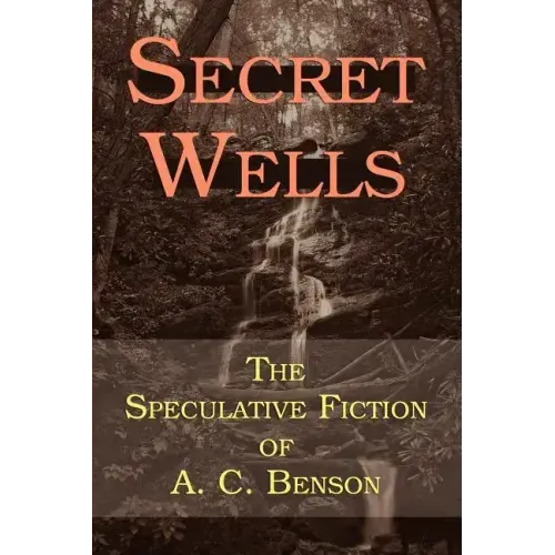 Secret Wells: The Speculative Fiction of A. C. Benson