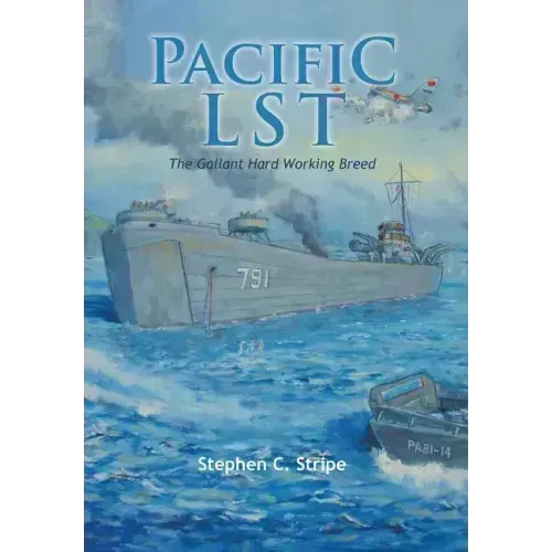 Pacific Lst 791: A Gallant Ship and Her Hardworking Coast Guard Crew at the Invasion of Okinawa